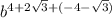 b^{4+2 \sqrt{3} +(-4- \sqrt{3})