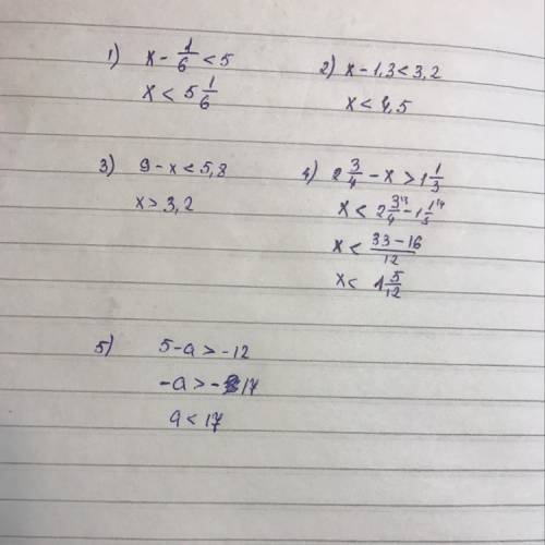 Решите неравенства х-1/6< 5 х-1,3< 3,2 9-х< 5,8 2 3/4-х> 1 1/3 (+5)-а> -12