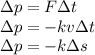 \Delta p=F\Delta t\\&#10;\Delta p=-kv\Delta t\\&#10;\Delta p=-k\Delta s