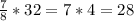 \frac{7}{8} *32=7*4=28