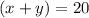 (x+y)=20