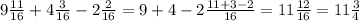 9 \frac{11}{16} +4\frac{3}{16} -2\frac{2}{16} = 9 + 4 - 2 \frac{11+3-2}{16} = 11 \frac{12}{16} = 11 \frac{3}{4}