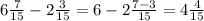 6 \frac{7}{15} -2 \frac{3}{15} = 6 - 2 \frac{7-3}{15} = 4 \frac{4}{15}