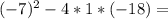 (-7)^{2} -4*1*(-18)=