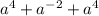 a^{4}+a^{-2}+a^{4}