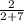 \frac{2}{2 + 7}