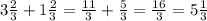 3 \frac{2}{3} + 1 \frac{2}{3} = \frac{11}{3} + \frac{5}{3} = \frac{16}{3} = 5 \frac{1}{3}