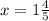 x = 1 \frac{4}{5}