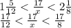 1 \frac{5}{12} < \frac{17}{x} < 2 \frac{1}{8} \\ \frac{17}{12} < \frac{17}{x} < \frac{17}{8}