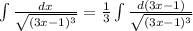 \int{ \frac{dx}{ \sqrt{(3x-1)^3}} } = \frac{1}{3} \int{ \frac{d(3x-1)}{ \sqrt{(3x-1)^3}} }