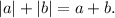 |a|+|b|=a+b.