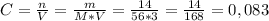 C = \frac{n}{V} = \frac{m}{M*V} = \frac{14}{56*3} = \frac{14}{168} = 0,083