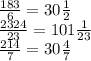 \frac{183}{6} = 30 \frac{1}{2} \\ &#10;\frac{2324}{23} = 101 \frac{1}{23} \\&#10; \frac{214}{7} = 30 \frac{4}{7}