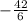 - \frac{42}{6}