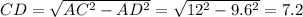 CD=\sqrt{AC^2-AD^2}=\sqrt{12^2-9.6^2}=7.2