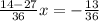 \frac{14-27}{36} x = - \frac{13}{36}