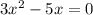 3 x^{2} -5x=0