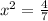 x^{2} = \frac{4}{7}