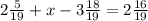 2 \frac{5}{19}+x-3 \frac{18}{19}=2 \frac{16}{19}&#10;