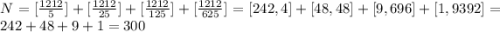 N=[\frac{1212}{5}]+[\frac{1212}{25}]+[\frac{1212}{125}]+[\frac{1212}{625}]=[242,4]+[48,48]+[9,696]+[1,9392]=242+48+9+1=300