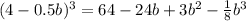 (4 - 0.5b) {}^{3} = 64 - 24b + 3b {}^{2} - \frac{1}{8} b {}^{3}