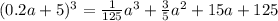 (0.2a + 5) {}^{3} = \frac{1}{125} a {}^{3} + \frac{3}{5} a {}^{2} + 15a + 125