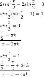 2sin^2 \dfrac{x}{2} -2sin \dfrac{x}{2}=0 \\ sin \dfrac{x}{2}( sin\dfrac{x}{2}-1)=0 \\ \\ sin \dfrac{x}{2}=0 \\ \dfrac{x}{2}= \pi k \\ \boxed{x=2 \pi k} \\ \\ sin \dfrac{x}{2}=1 \\ \dfrac{x}{2}= \dfrac{\pi}{2}+2 \pi k \\ \boxed{x=\pi +4 \pi k}