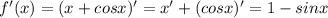 f'(x) = (x+cosx)' = x' + (cosx)' = 1 - sinx