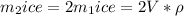 m_2{ice}=2m_1{ice}=2V* \rho\\