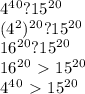 4^4^0?15^2^0 \\ &#10;(4^2)^2^0?15^2^0 \\ &#10;16^2^0?15^2^0 \\ &#10;16^2^0\ \textgreater \ 15^2^0 \\ &#10;4^4^0\ \textgreater \ 15^2^0