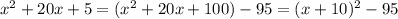 x^2+20x+5=(x^2+20x+100)-95=(x+10)^2-95