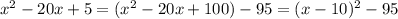 x^2-20x+5=(x^2-20x+100)-95=(x-10)^2-95