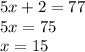 5x+2=77&#10;\\5x=75&#10;\\x=15