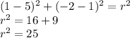 (1-5)^2+(-2-1)^2=r^2&#10;\\r^2=16+9&#10;\\r^2=25