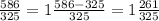 \frac{586}{325} = 1 \frac{586-325}{325} =1 \frac{261}{325}