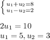 \left \{ {{u_1+u_2=8 } \atop {u_1-u_2=2}} \right. \\\\2u_1=10\\u_1=5, u_2=3