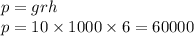 p = grh \\ p = 10 \times 1000 \times 6 = 60000