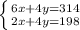 \left \{ {{6x+4y=314} \atop {2x+4y=198}} \right.