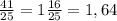 \frac{41}{25}=1 \frac{16}{25}=1,64