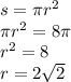 s = \pi {r}^{2} \\ \pi {r}^{2} = 8\pi \\ {r}^{2} = 8 \\ r = 2 \sqrt{2}