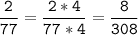 \tt\displaystyle\frac{2}{77}=\frac{2*4}{77*4}=\frac{8}{308}\\\\