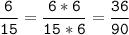 \tt\displaystyle\frac{6}{15}=\frac{6*6}{15*6}=\frac{36}{90}\\\\