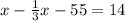 x - \frac{1}{3} x - 55 = 14