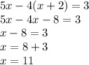 5x - 4(x + 2) = 3 \\ 5x - 4x - 8 = 3 \\ x - 8 = 3 \\ x = 8 + 3 \\ x = 11