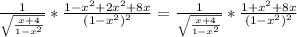 \frac{1}{ \sqrt{ \frac{x+4}{1- x^{2} } } } * \frac{1- x^{2}+2 x^{2} +8x}{(1- x^{2})^{2}} =\frac{1}{\sqrt{ \frac{x+4}{1- x^{2} } } } * \frac{1+x^{2} +8x}{(1- x^{2})^{2}}