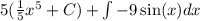 5( \frac{1}{5} x^5+C)+\int-9\sin(x)dx