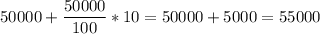 \displaystyle 50000+ \frac{50000}{100}*10=50000+5000=55000