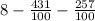 8 - \frac{431}{100} - \frac{257}{100}