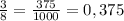 \frac{3}{8} = \frac{375}{1000} =0,375