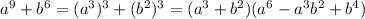 a^9 + b^6 = (a^3)^3 + (b^2)^3 = (a^3 + b^2)(a^6 - a^3b^2 + b^4)